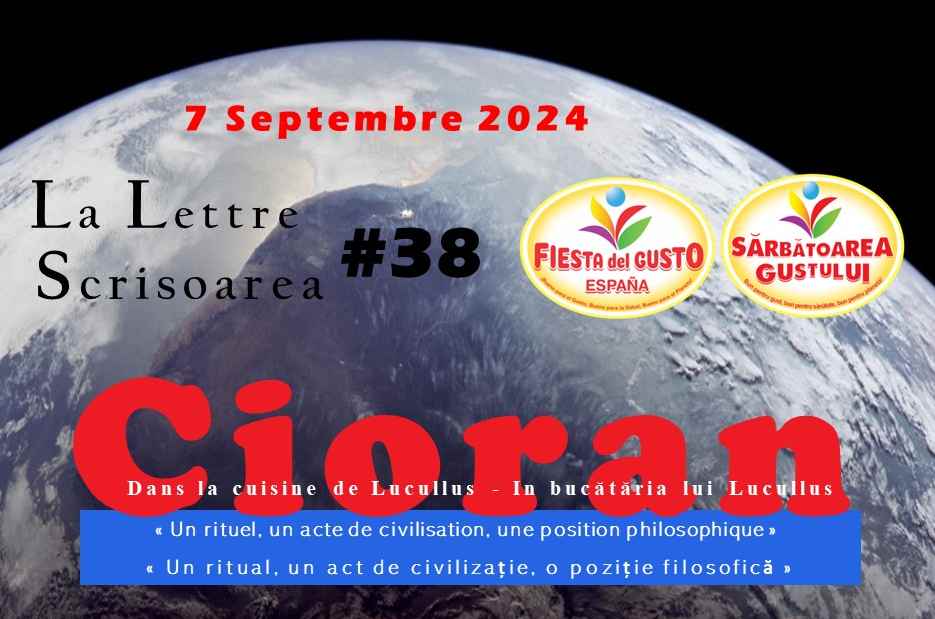 Home » Lecțiile gustului » Sarbatoarea Gustului » La lettre – Scrisoarea lunară N° 38 – 7 Septembre 2024 ” Cioran dans la cuisine de Lucullus „