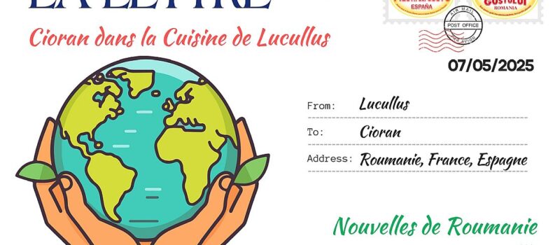 La Lettre – Scrisoarea lunară N° 46 – 7 Mai 2025 “Cioran dans la cuisine de Lucullus”