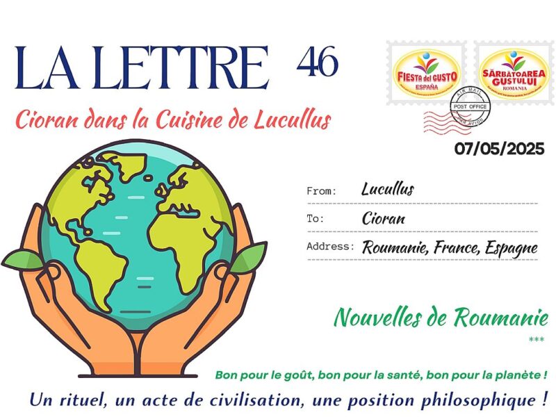 La Lettre – Scrisoarea lunară N° 46 – 7 Mai 2025 “Cioran dans la cuisine de Lucullus”