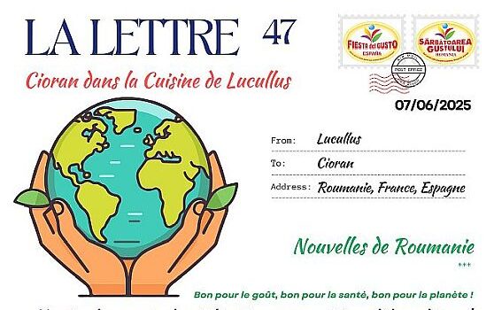 La Lettre – Scrisoarea lunară N° 47 – 7 Juin 2025 “Cioran dans la cuisine de Lucullus”